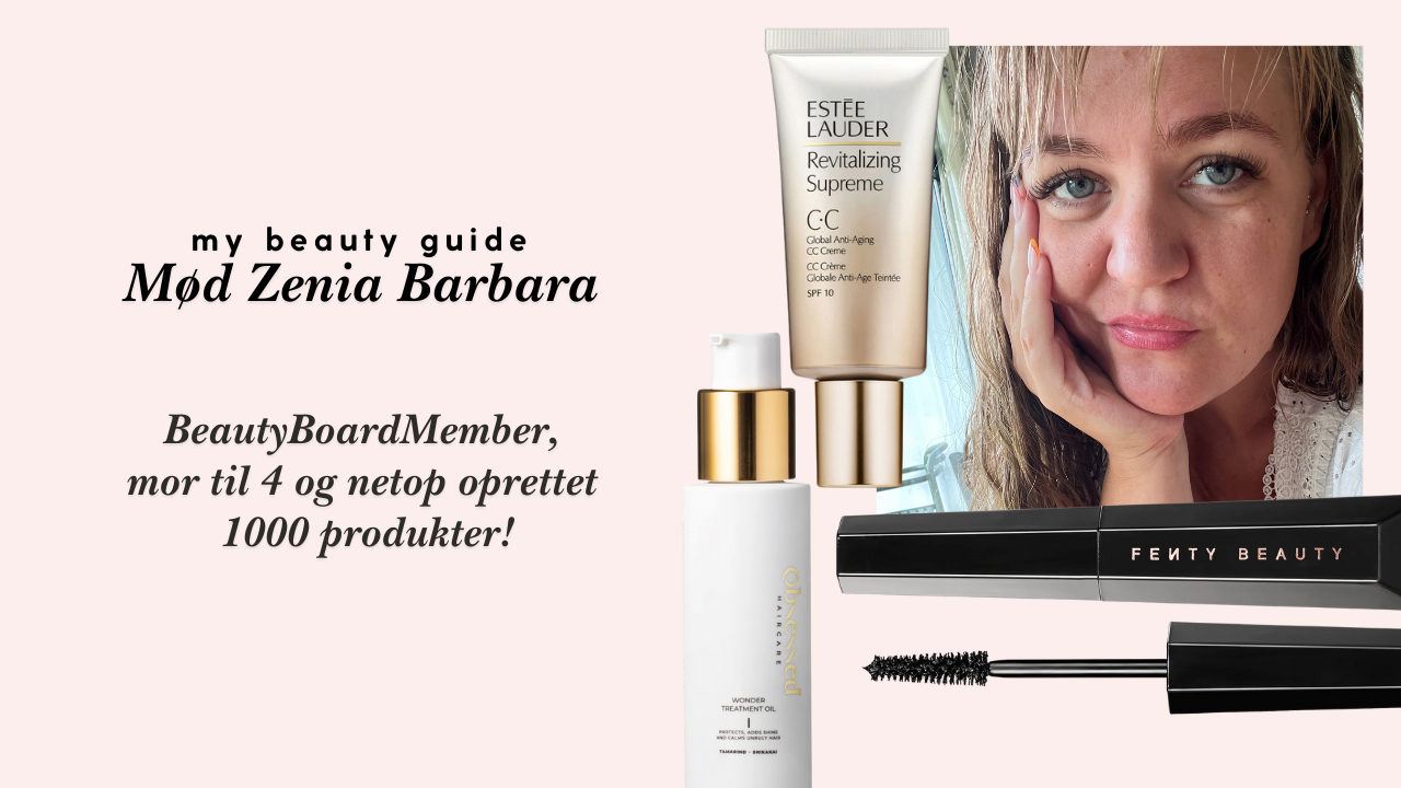 BeautyBoardMember Zenia Barbara – ærlige favoritter, familieliv og et naturligt beauty hack 🤍