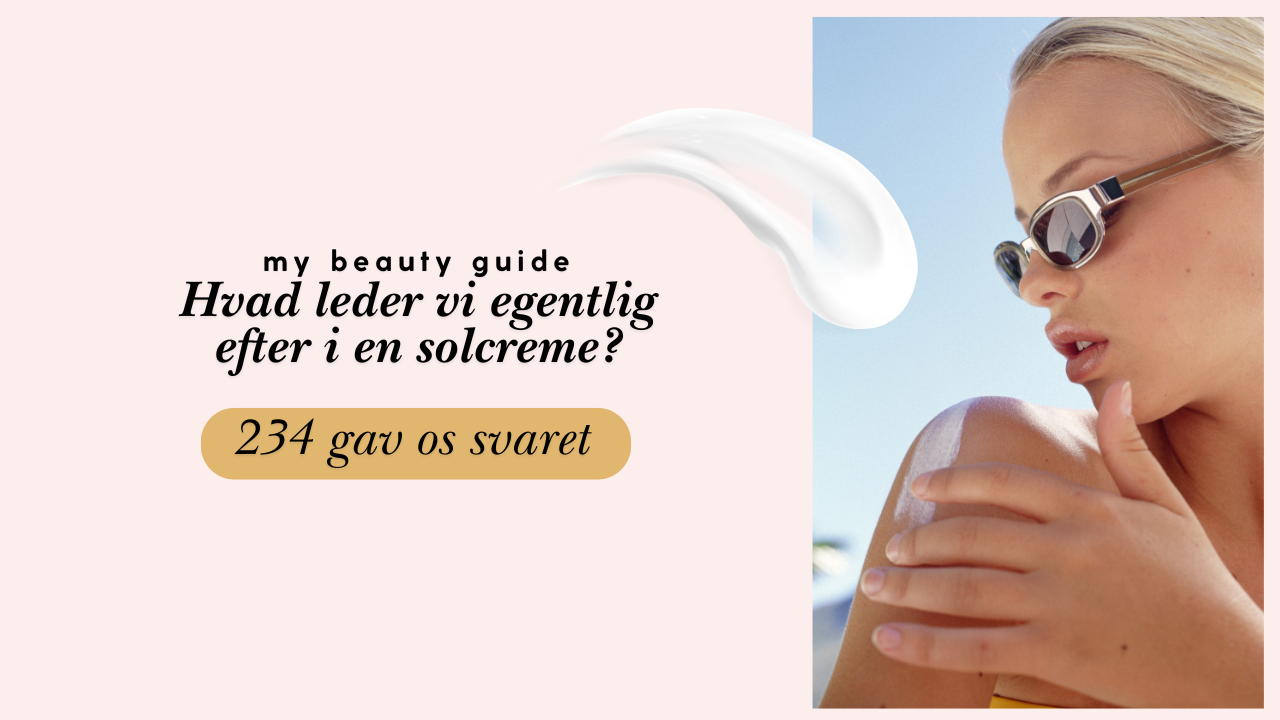 Hvad leder vi egentlig efter i en solcreme? 234 skønhedsforbrugere har svaret ☀